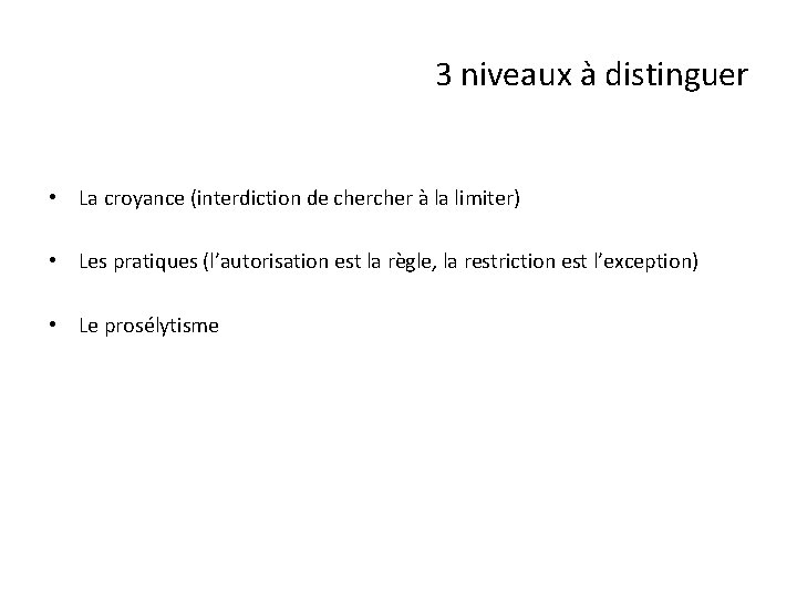 3 niveaux à distinguer • La croyance (interdiction de cher à la limiter) •