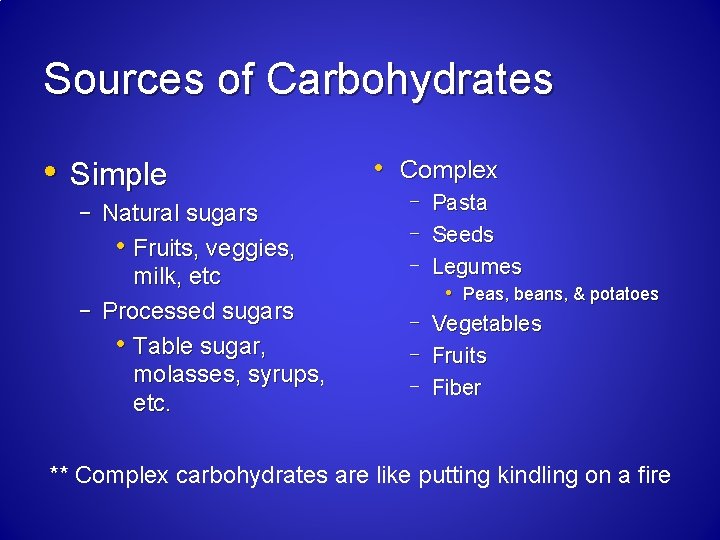 Sources of Carbohydrates • Simple – Natural sugars • Fruits, veggies, milk, etc –
