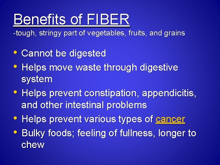 Benefits of FIBER -tough, stringy part of vegetables, fruits, and grains • Cannot be