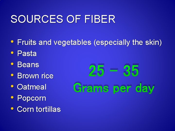 SOURCES OF FIBER • • Fruits and vegetables (especially the skin) Pasta Beans Brown