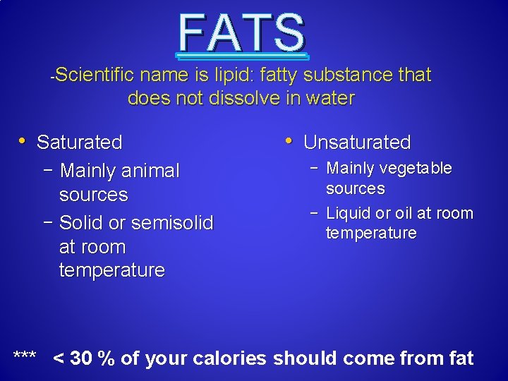 FATS -Scientific name is lipid: fatty substance that does not dissolve in water •