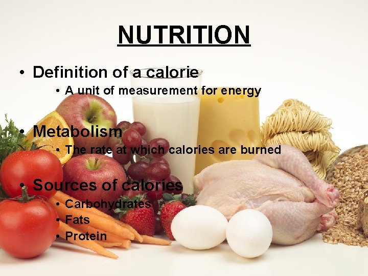 NUTRITION • Definition of a calorie • A unit of measurement for energy •