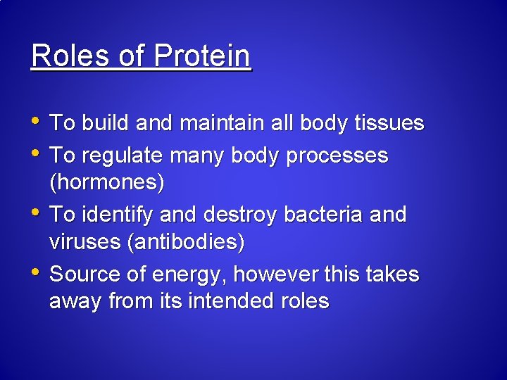 Roles of Protein • To build and maintain all body tissues • To regulate
