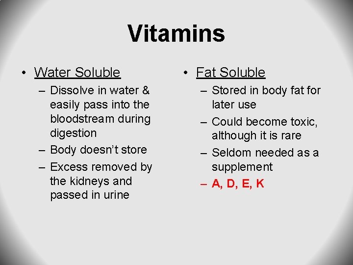 Vitamins • Water Soluble – Dissolve in water & easily pass into the bloodstream