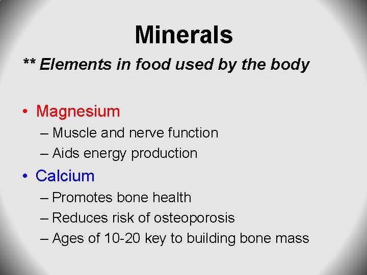Minerals ** Elements in food used by the body • Magnesium – Muscle and