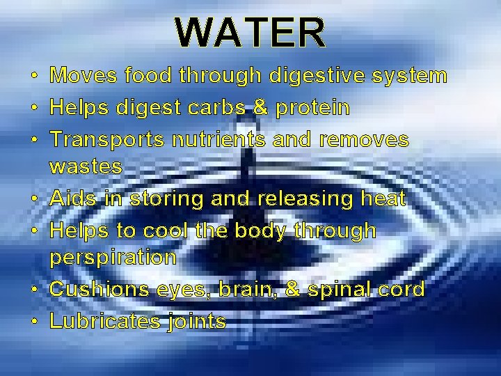 WATER • Moves food through digestive system • Helps digest carbs & protein •