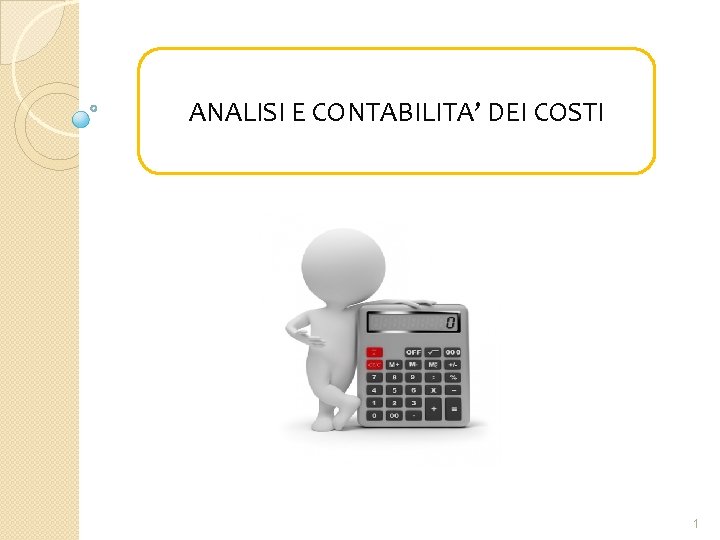 ANALISI E CONTABILITA’ DEI COSTI 1 