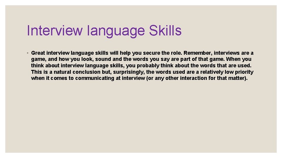 Interview language Skills ◦ Great interview language skills will help you secure the role.