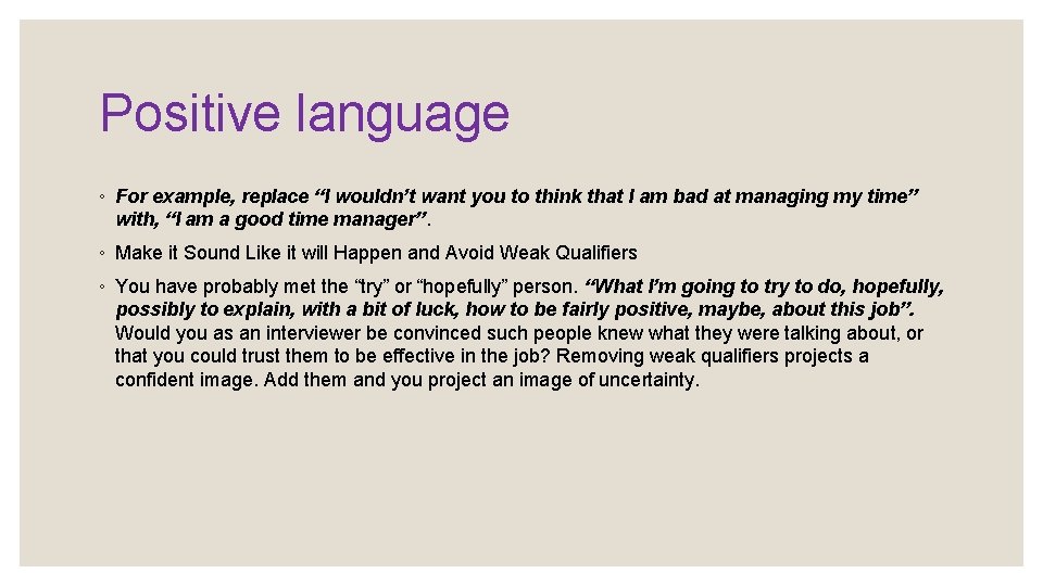 Positive language ◦ For example, replace “I wouldn’t want you to think that I