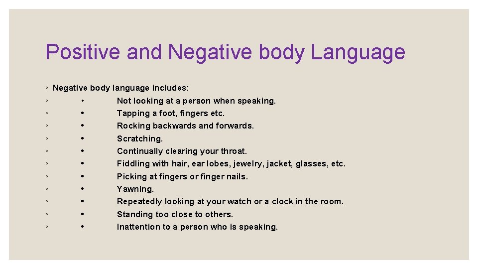 Positive and Negative body Language ◦ Negative body language includes: ◦ • Not looking