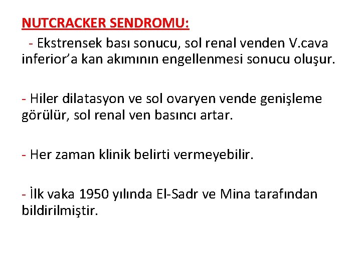 NUTCRACKER SENDROMU: - Ekstrensek bası sonucu, sol renal venden V. cava inferior’a kan akımının