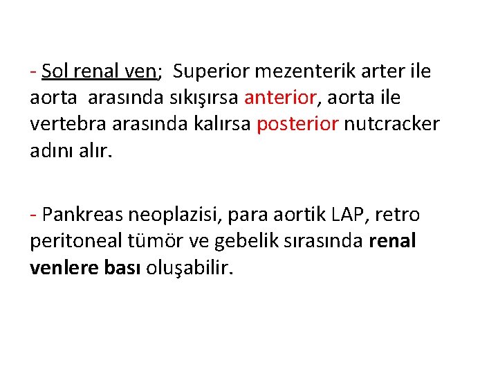 - Sol renal ven; Superior mezenterik arter ile aorta arasında sıkışırsa anterior, aorta ile