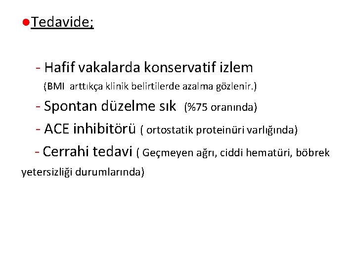 ●Tedavide; - Hafif vakalarda konservatif izlem (BMI arttıkça klinik belirtilerde azalma gözlenir. ) -