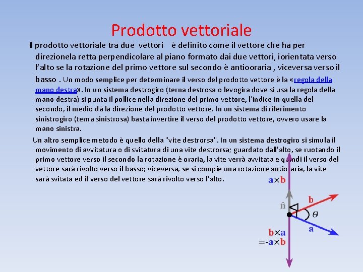 Prodotto vettoriale Il prodotto vettoriale tra due vettori è definito come il vettore che
