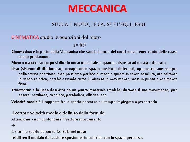 MECCANICA STUDIA IL MOTO , LE CAUSE E L’EQUILIBRIO CINEMATICA studia le equazioni del