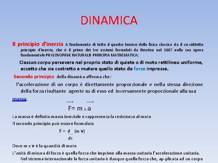 DINAMICA Il principio d’inerzia A fondamento di tutto il quadro teorico della fisica classica