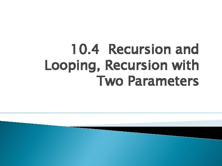 10. 4 Recursion and Looping, Recursion with Two Parameters 