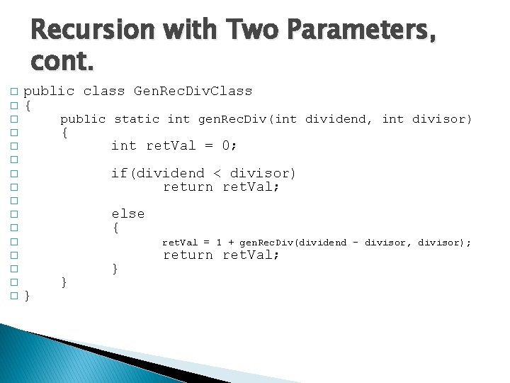 Recursion with Two Parameters, cont. � � � � public class Gen. Rec. Div.