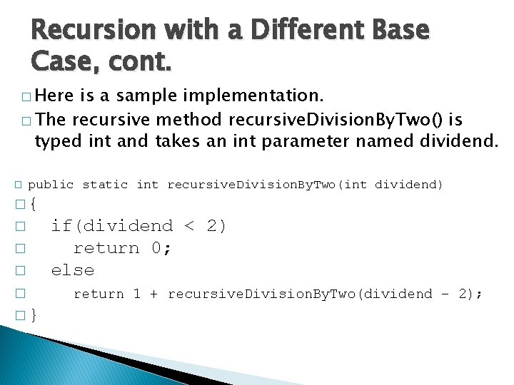 Recursion with a Different Base Case, cont. � Here is a sample implementation. �