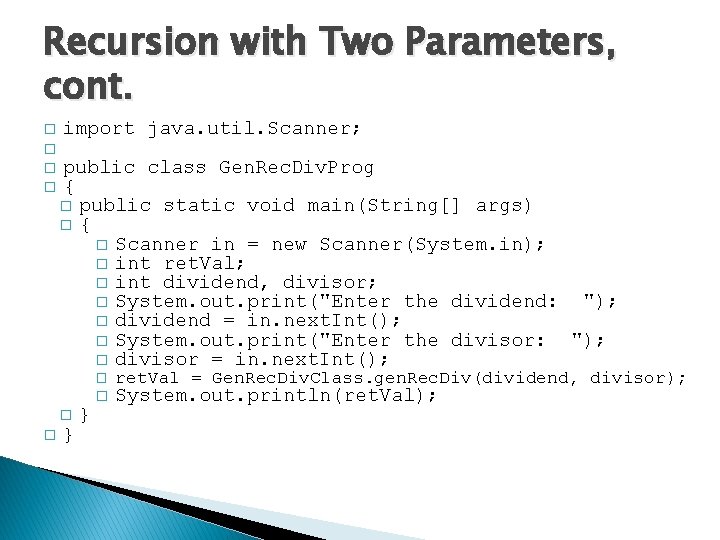 Recursion with Two Parameters, cont. � � import java. util. Scanner; public class Gen.