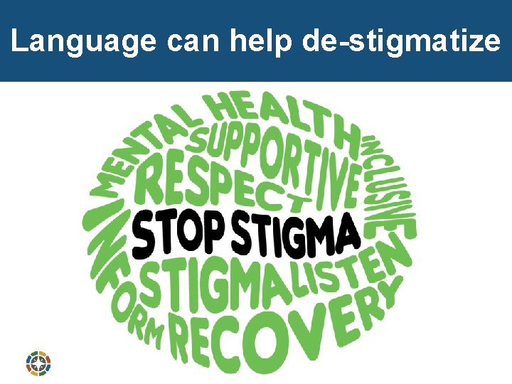 Language can help de-stigmatize 
