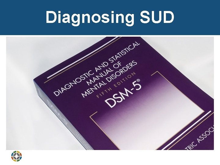 Diagnosing SUD 