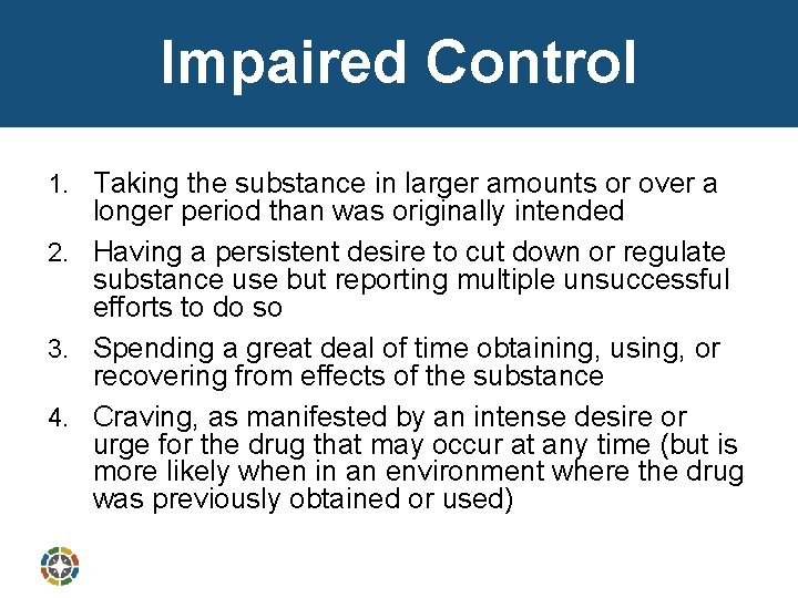 Impaired Control 1. Taking the substance in larger amounts or over a longer period