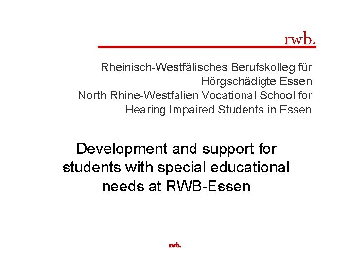  rwb. Rheinisch-Westfälisches Berufskolleg für Hörgschädigte Essen North Rhine-Westfalien Vocational School for Hearing Impaired