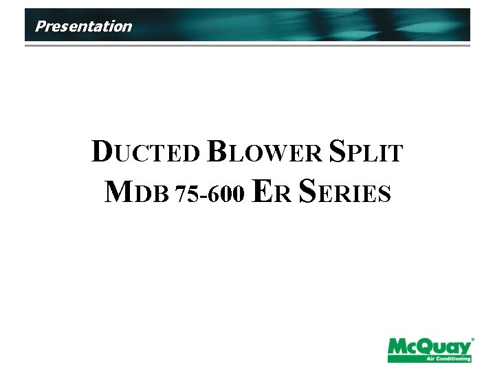 Presentation DUCTED BLOWER SPLIT MDB 75 -600 ER SERIES 