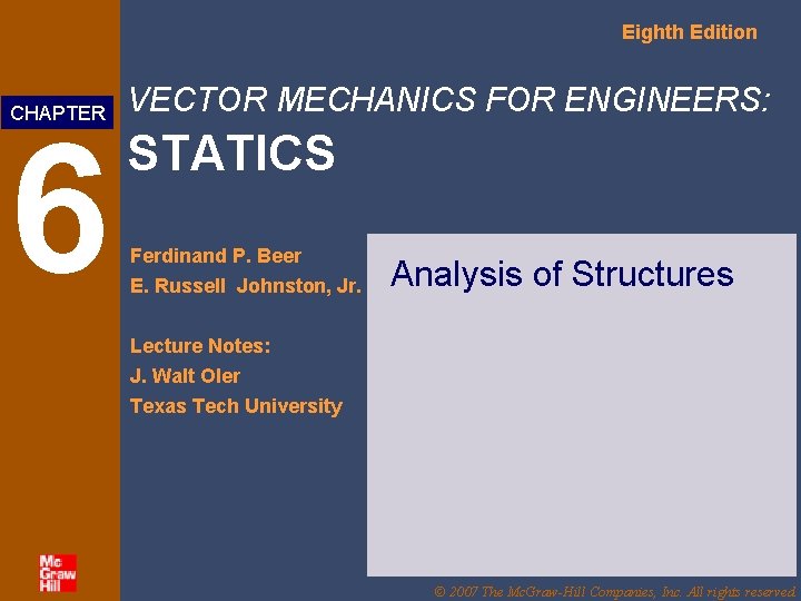 Eighth Edition CHAPTER 6 VECTOR MECHANICS FOR ENGINEERS: STATICS Ferdinand P. Beer E. Russell