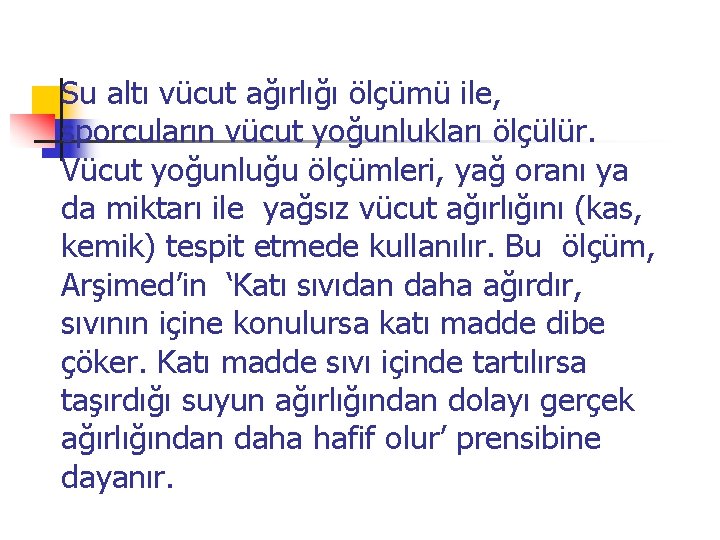 Su altı vücut ağırlığı ölçümü ile, sporcuların vücut yoğunlukları ölçülür. Vücut yoğunluğu ölçümleri, yağ