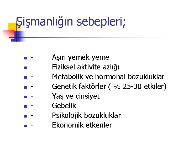 Şişmanlığın sebepleri; n n n n - Aşırı yemek yeme - Fiziksel aktivite azlığı