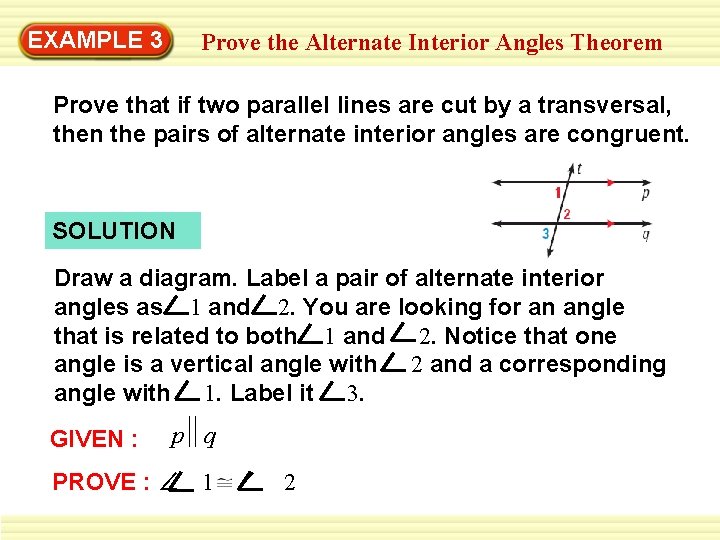 EXAMPLE 3 Prove the Alternate Interior Angles Theorem Prove that if two parallel lines