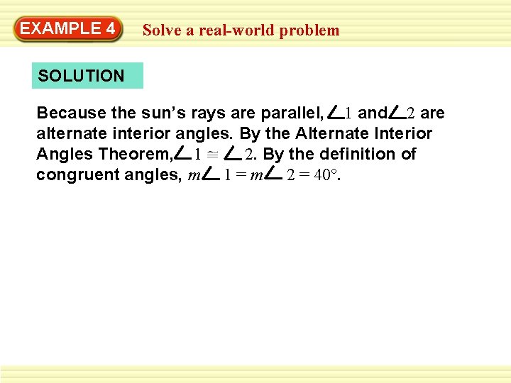 EXAMPLE 4 Solve a real-world problem SOLUTION Because the sun’s rays are parallel, 1