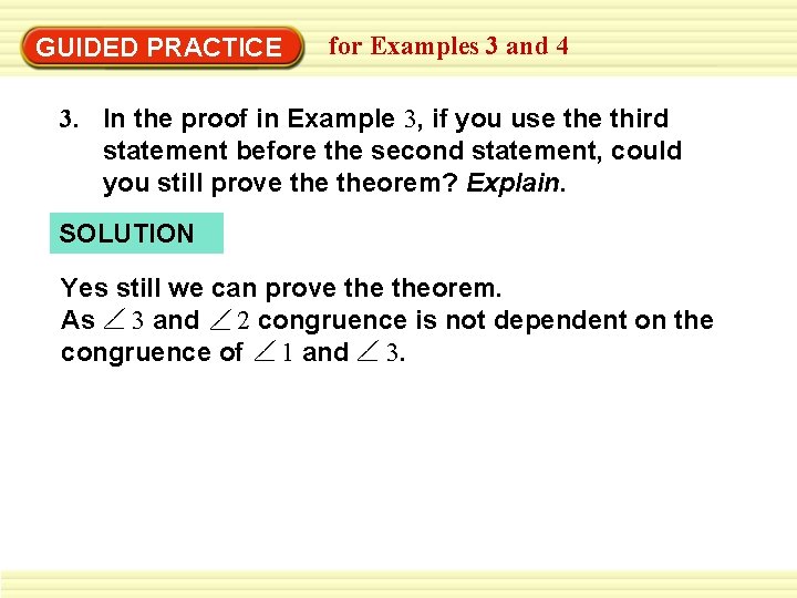 GUIDED PRACTICE for Examples 3 and 4 3. In the proof in Example 3,