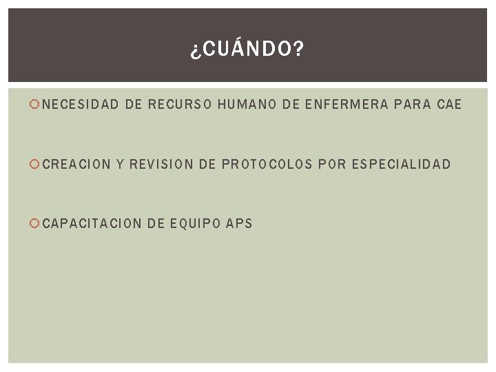 ¿CUÁNDO? NECESIDAD DE RECURSO HUMANO DE ENFERMERA PARA CAE CREACION Y REVISION DE PROTOCOLOS