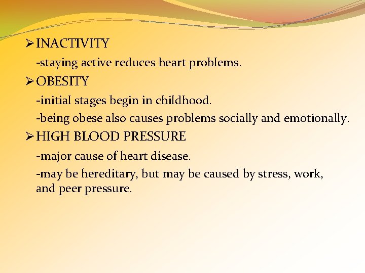 Ø INACTIVITY -staying active reduces heart problems. Ø OBESITY -initial stages begin in childhood.