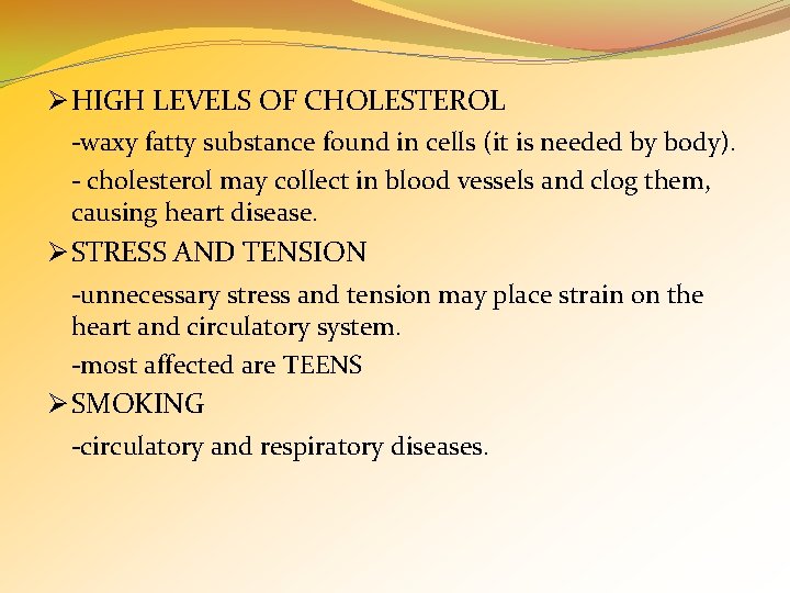 Ø HIGH LEVELS OF CHOLESTEROL -waxy fatty substance found in cells (it is needed