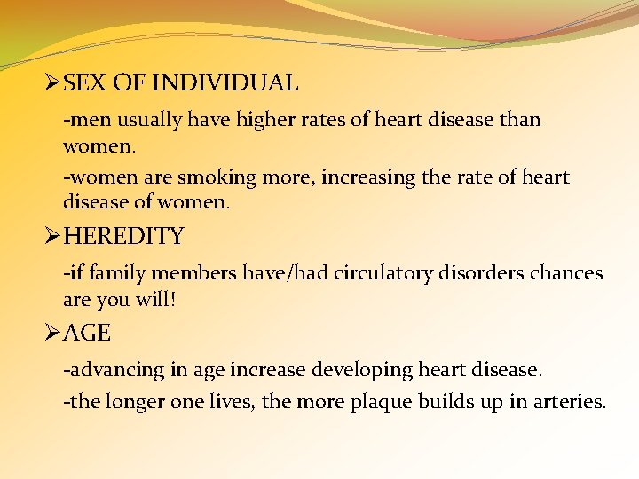 ØSEX OF INDIVIDUAL -men usually have higher rates of heart disease than women. -women