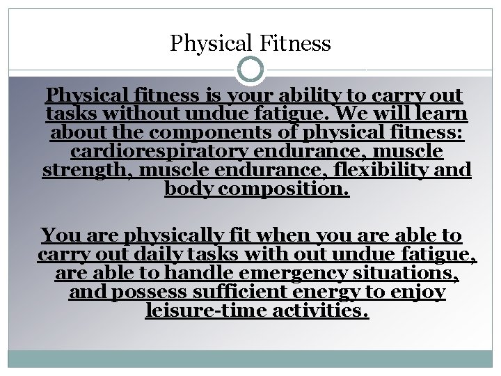 Physical Fitness Physical fitness is your ability to carry out tasks without undue fatigue.