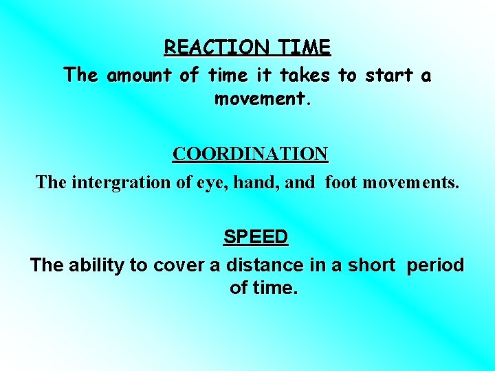REACTION TIME The amount of time it takes to start a movement. COORDINATION The