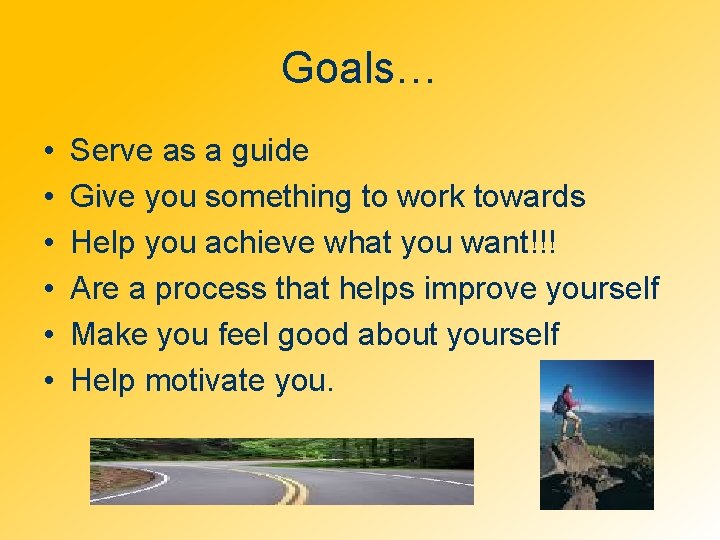 Goals… • • • Serve as a guide Give you something to work towards