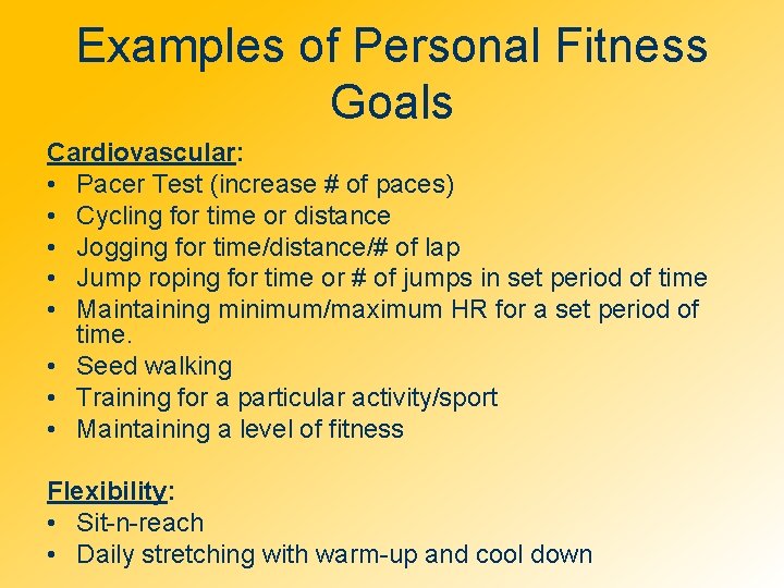 Examples of Personal Fitness Goals Cardiovascular: • Pacer Test (increase # of paces) •