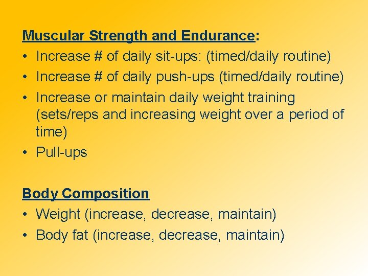 Muscular Strength and Endurance: • Increase # of daily sit-ups: (timed/daily routine) • Increase