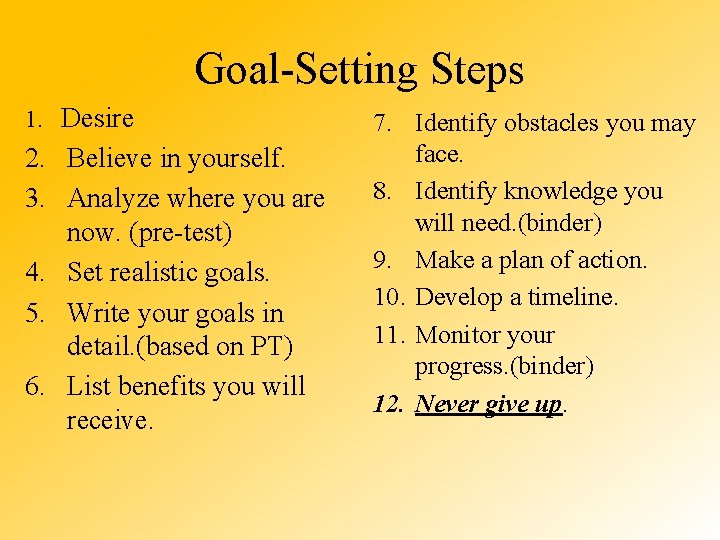 Goal-Setting Steps 1. Desire 2. Believe in yourself. 3. Analyze where you are now.