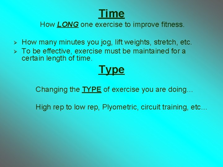 Time How LONG one exercise to improve fitness. Ø Ø How many minutes you