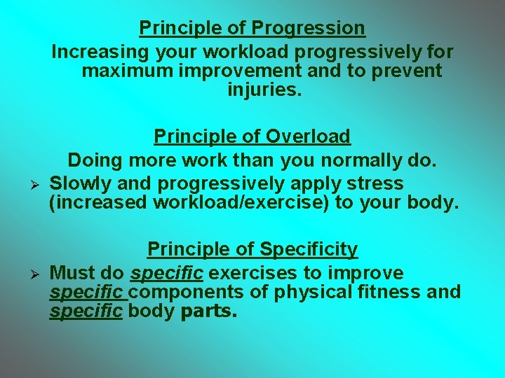Principle of Progression Increasing your workload progressively for maximum improvement and to prevent injuries.