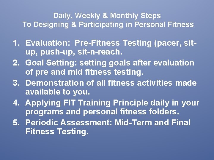 Daily, Weekly & Monthly Steps To Designing & Participating in Personal Fitness 1. Evaluation: