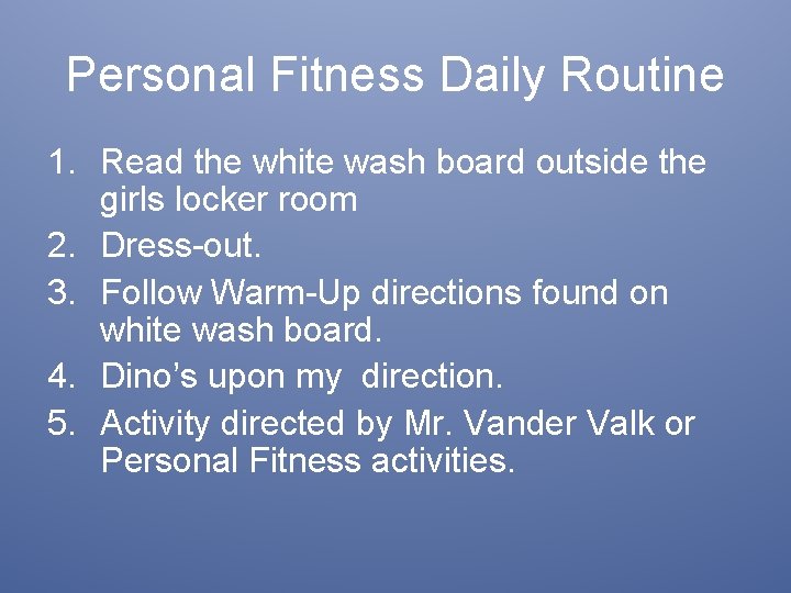 Personal Fitness Daily Routine 1. Read the white wash board outside the girls locker