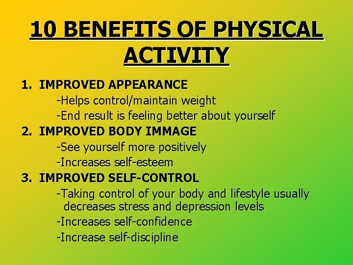 10 BENEFITS OF PHYSICAL ACTIVITY 1. IMPROVED APPEARANCE -Helps control/maintain weight -End result is